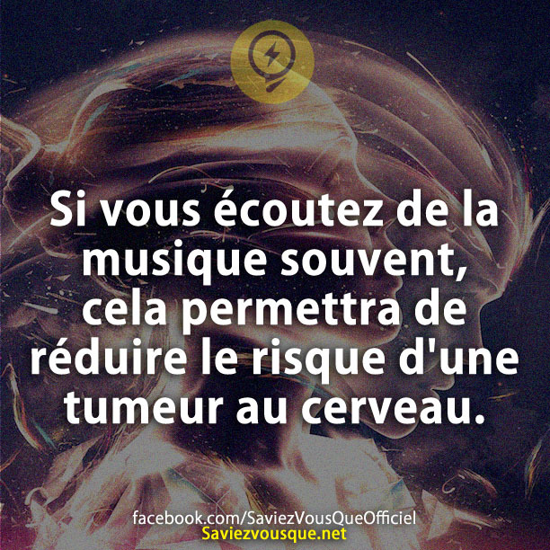 Si vous écoutez de la musique souvent, cela permettra de réduire le risque d&#039;une tumeur au cerveau.