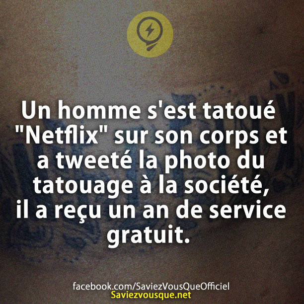 Un homme s&#039;est tatoué &quot;Netflix&quot; sur son corps et a tweeté la photo du tatouage à la société, il a reçu un an de service gratuit.