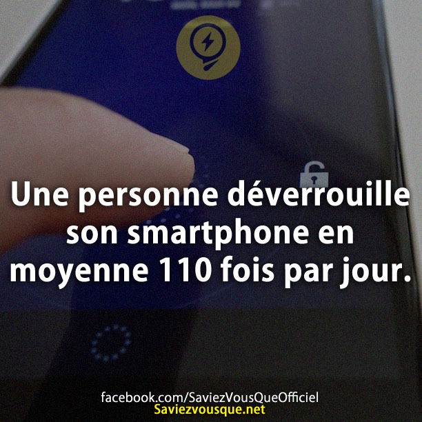 Une personne déverrouille son smartphone en moyenne 110 fois par jour.