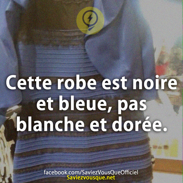 Cette robe est noire et bleue, pas blanche et dorée.