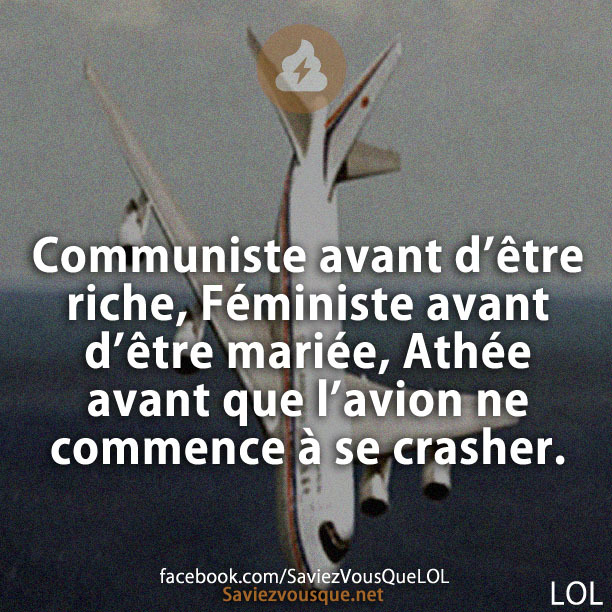 Communiste avant d’être riche, Féministe avant d’être mariée, Athée avant que l’avion ne commence à se crasher.