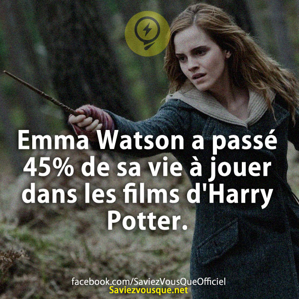 Emma Watson a passé 45% de sa vie à jouer dans les films d&#039;Harry Potter.