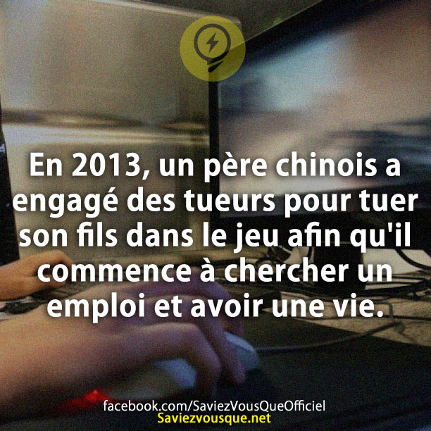 En 2013, un père chinois a engagé des tueurs pour tuer son fils dans le jeu afin qu&#039;il commence à chercher un emploi et avoir une vie.