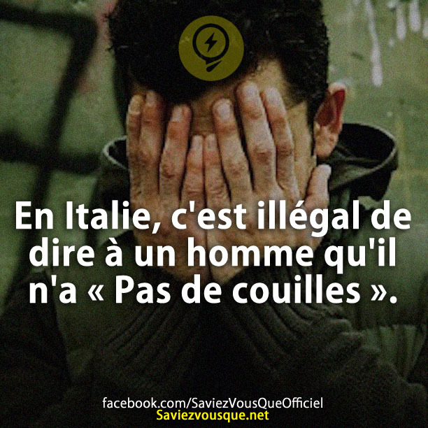 En Italie, c&#039;est illégal de dire à un homme qu&#039;il n&#039;a « Pas de c****** ».