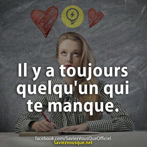 Il y a toujours quelqu'un qui te manque.