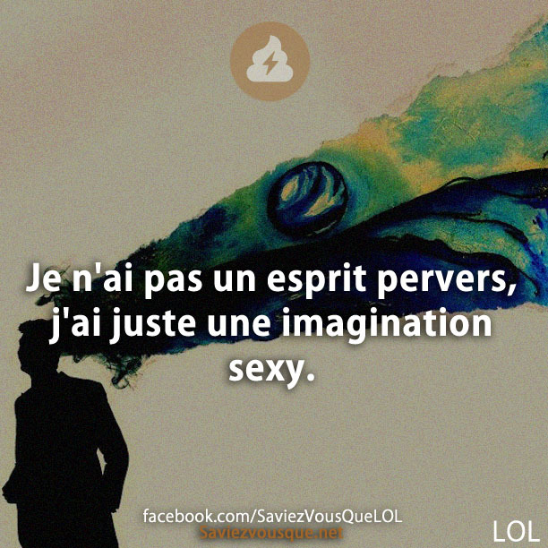 Je n&#039;ai pas un esprit pervers, j&#039;ai juste une imagination sexy.