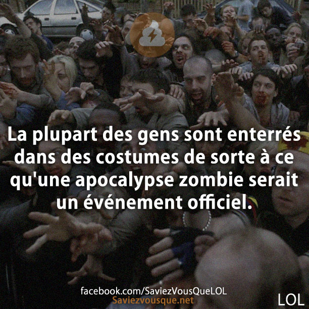 La Plupart des gens sont enterrés dans des costumes de sorte à ce qu&#039;une apocalypse zombie serait un événement officiel.