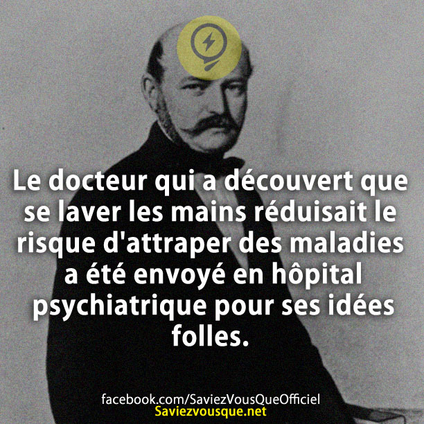 Le docteur qui a découvert que se laver les mains réduisait le risque d&#039;attraper des maladies a été envoyé en hôpital psychiatrique pour ses idées folles.