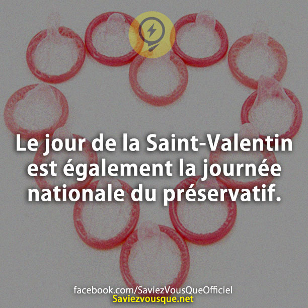 Le jour de la Saint-Valentin est également la journée nationale du préservatif.