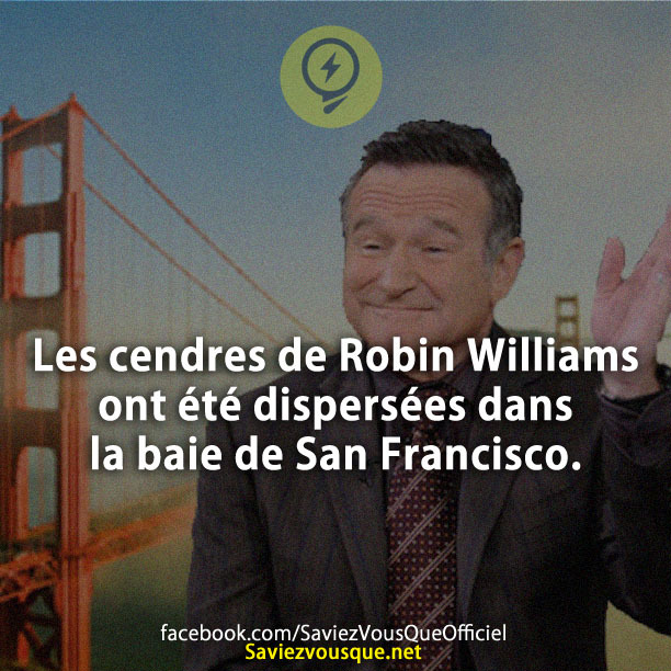 Les cendres de Robin Williams ont été dispersées dans la baie de San Francisco.