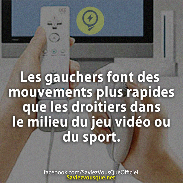 Les gauchers font des mouvements plus rapides que les droitiers dans le milieu du jeu vidéo ou du sport.
