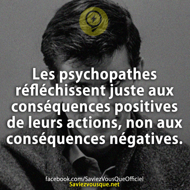 Les psychopathes réfléchissent juste aux conséquences positives de leurs actions, non aux conséquences négatives.