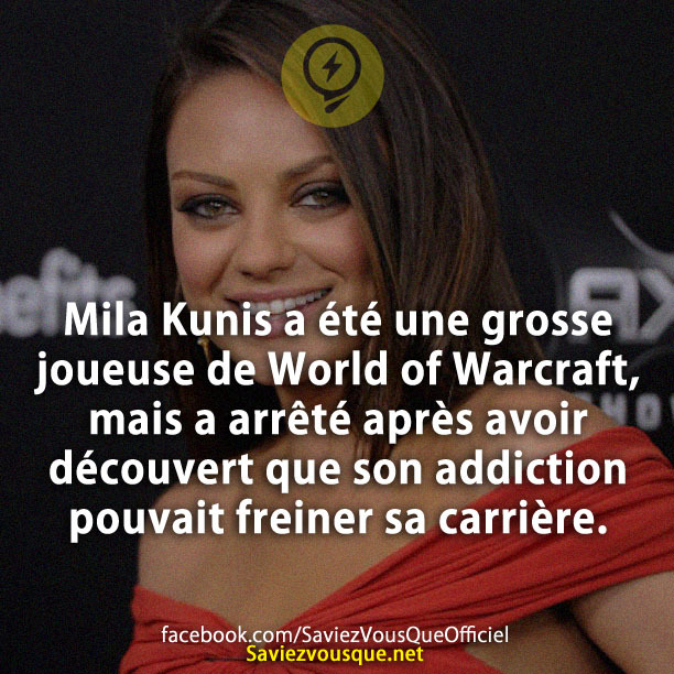 Mila Kunis a été une grosse joueuse de World of Warcraft, mais a arrêté après avoir découvert que son addiction pouvait freiner sa carrière.