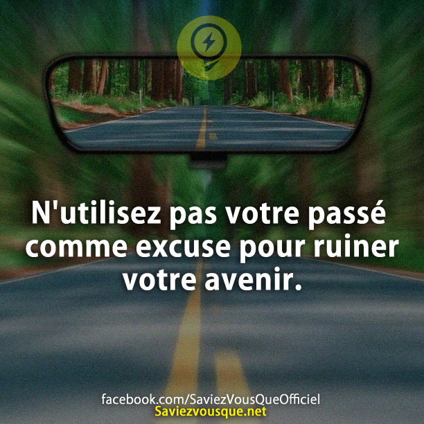 N&#039;utilisez pas votre passé comme excuse pour ruiner votre avenir.