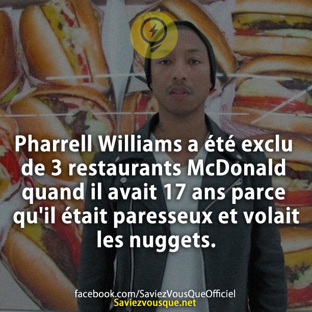 Pharrell Williams a été exclu de 3 restaurants McDonald quand il avait 17 ans parce qu&#039;il était paresseux et volait les nuggets.
