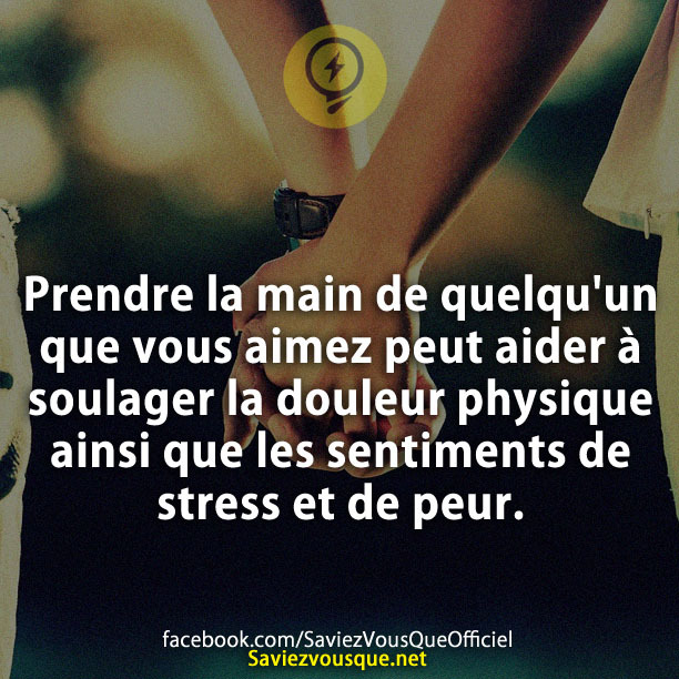 Prendre la main de quelqu&#039;un que vous aimez peut aider à soulager la douleur physique ainsi que les sentiments de stress et de peur.