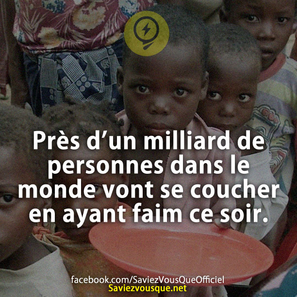 Près d’un milliard de personnes dans le monde vont se coucher en ayant faim ce soir.