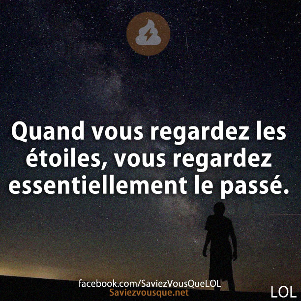 Quand vous regardez les étoiles, vous regardez essentiellement le passé.