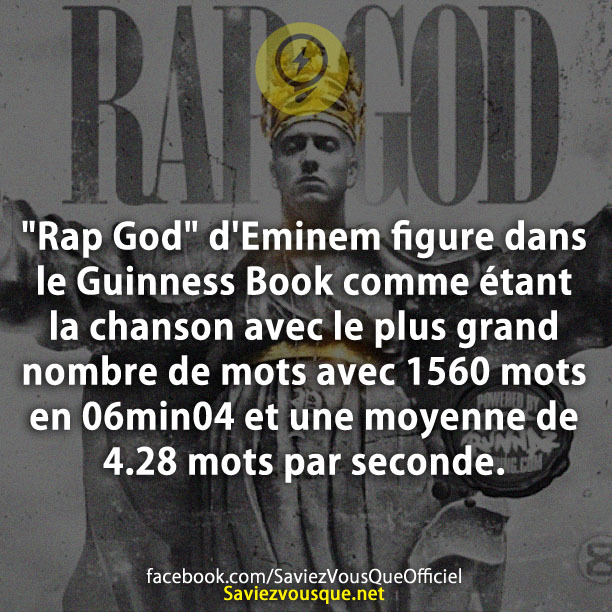 &quot;Rap God&quot; d&#039;Eminem figure dans le Guinness Book comme étant la chanson avec le plus grand nombre de mots avec 1560 mots en 06min04 et une moyenne de 4.28 mots par seconde.
