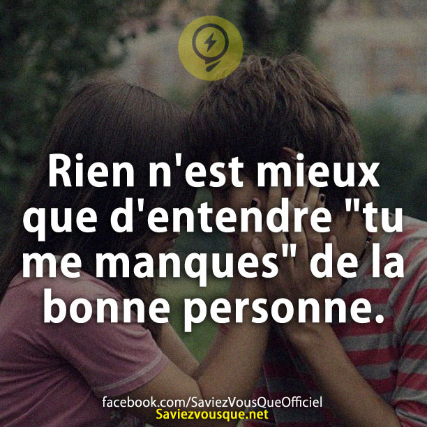 Rien n&#039;est mieux que d&#039;entendre &quot;tu me manques&quot; de la bonne personne.