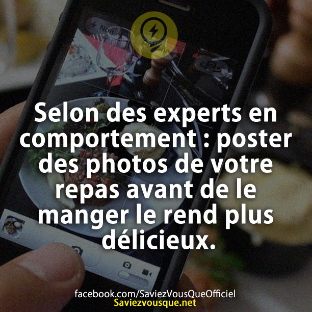 Selon des experts en comportement : poster des photos de votre repas avant de le manger le rend plus délicieux.