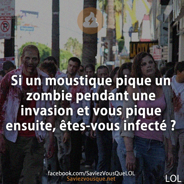 Si un moustique pique un zombie pendant une invasion et vous pique ensuite, êtes-vous infecté ?