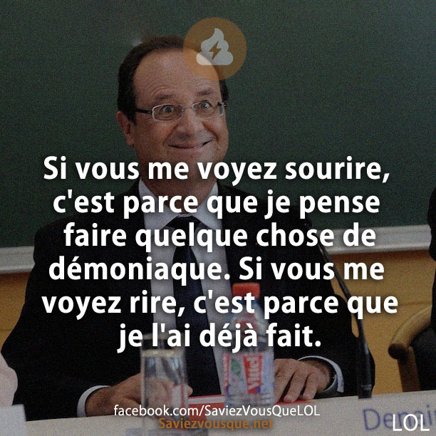 Si vous me voyez sourire, c&#039;est parce que je pense faire quelque chose de démoniaque. Si vous me voyez rire, c&#039;est parce que je l&#039;ai déjà fait.