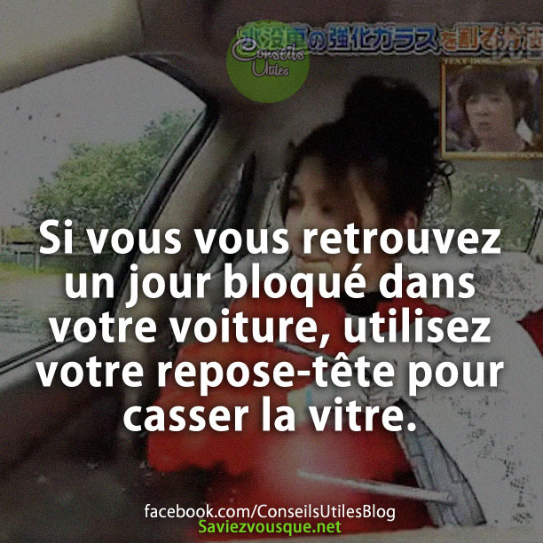 Si vous vous retrouvez un jour bloqué dans votre voiture, utilisez votre repose-tête pour casser la vitre.