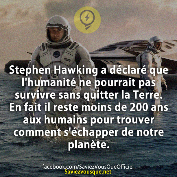 Stephen Hawking a déclaré que l&#039;humanité ne pourrait pas survivre sans quitter la Terre. En fait il reste moins de 200 ans aux humains pour trouver comment s&#039;échapper de notre planète.