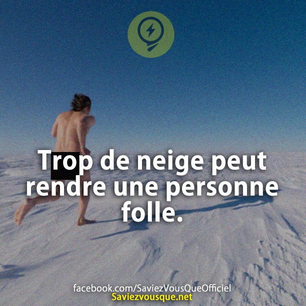 Trop de neige peut rendre une personne folle.