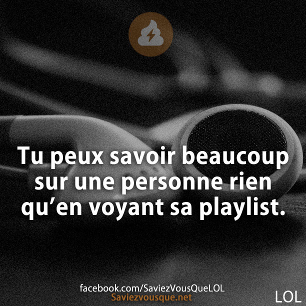 Tu peux savoir beaucoup sur une personne rien qu’en voyant sa playlist.