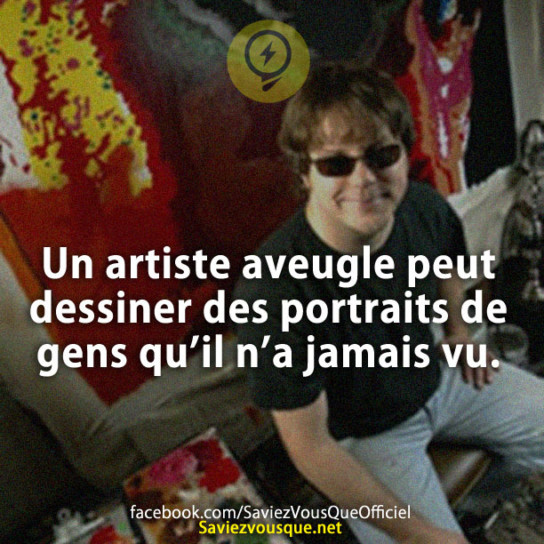 Un artiste aveugle peut dessiner des portraits de gens qu’il n’a jamais vu.