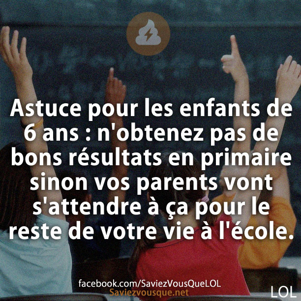 Astuce pour les enfants de 6 ans : n&#039;obtenez pas de bons résultats en primaire sinon vos parents vont s&#039;attendre à ça pour le reste de votre vie à l&#039;école.