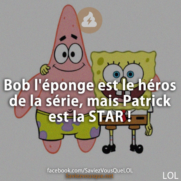 Bob l&#039;éponge est le héros de la série, mais Patrick est la STAR !
