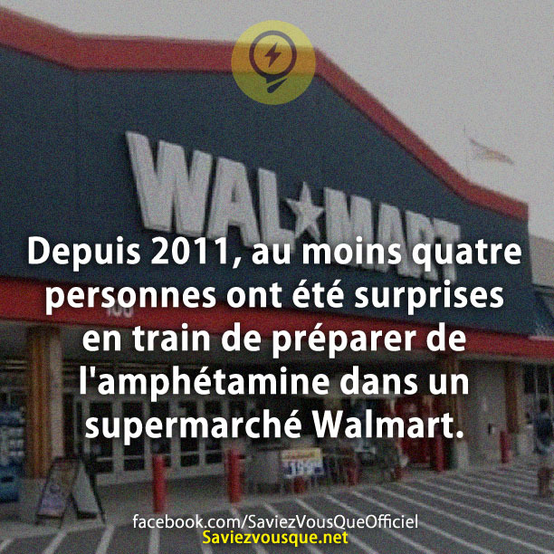 Depuis 2011, au moins quatre personnes ont été surprises en train de préparer de l&#039;amphétamine dans un supermarché Walmart.