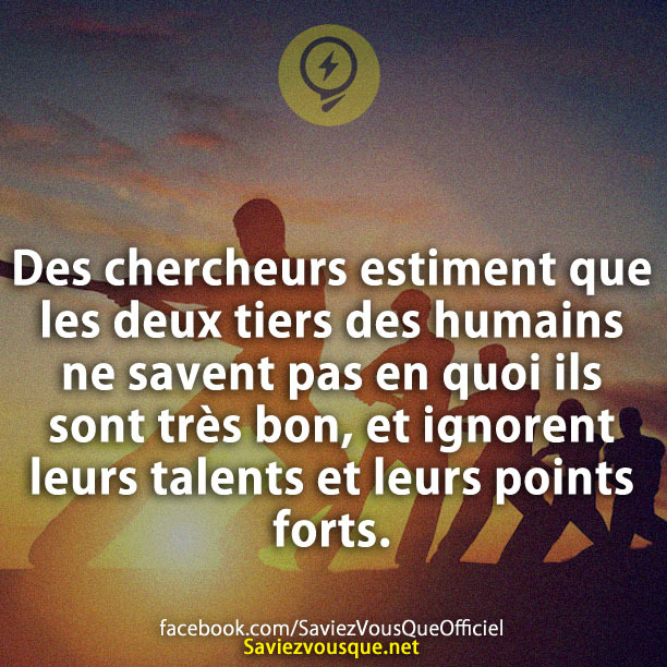 Des chercheurs estiment que les deux tiers des humains ne savent pas en quoi ils sont très bon, et ignorent leurs talents et leurs points forts.