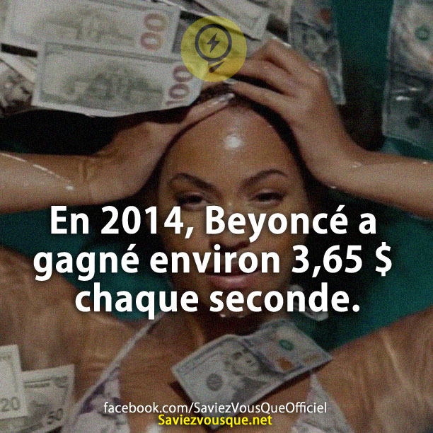 En 2014, Beyoncé a gagné environ 3,65 $ chaque seconde.