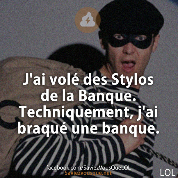 J&#039;ai volé des Stylos de la Banque. Techniquement, j&#039;ai braqué une banque.