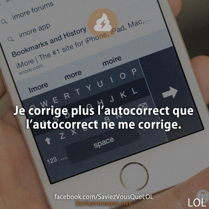 Je corrige plus l&#039;autocorrect que l&#039;autocorrect ne me corrige.