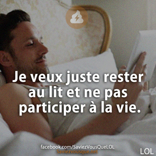 Je veux juste rester au lit et ne pas participer à la vie.
