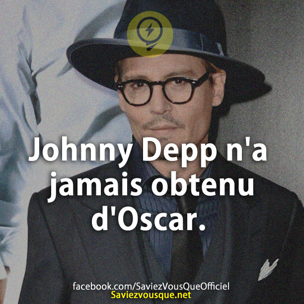 Johnny Depp n&#039;a jamais obtenu d&#039;Oscar.