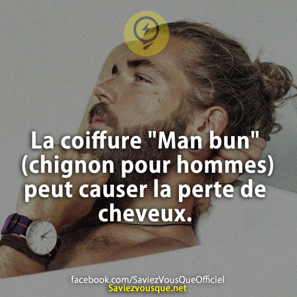 La coiffure &quot;Man bun&quot; (chignon pour hommes) peut causer la perte de cheveux.