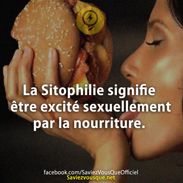 La Sitophilie signifie être excité sexuellement par la nourriture.