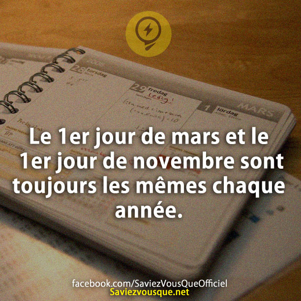 Le 1er jour de mars et le 1er jour de novembre sont toujours les mêmes chaque année.