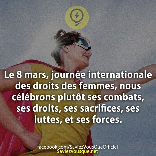 Le 8 mars, journée internationale des droits des femmes, nous célébrons plutôt ses combats, ses droits, ses sacrifices ses luttes, et ses forces.