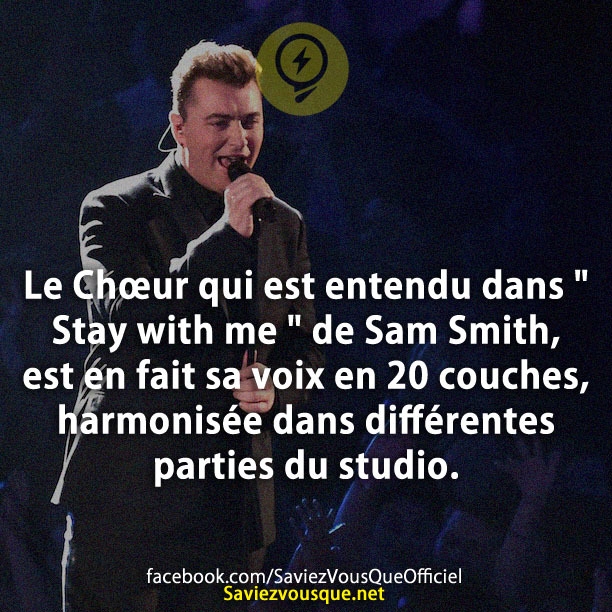 Le Chœur qui est entendu dans &quot; Stay with me &quot; de Sam Smith, est en fait sa voix en 20 couches, harmonisée dans différentes parties du studio.