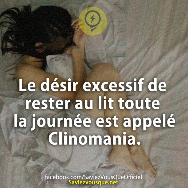 Le désir excessif de rester au lit toute la journée est appelé Clinomania.