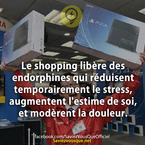 Le shopping libère des endorphines qui réduisent temporairement le stress, augmentent l&#039;estime de soi, et modèrent la douleur.