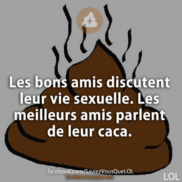 Les bons amis discutent leur vie sexuelle. Les meilleurs amis parlent de leur caca.