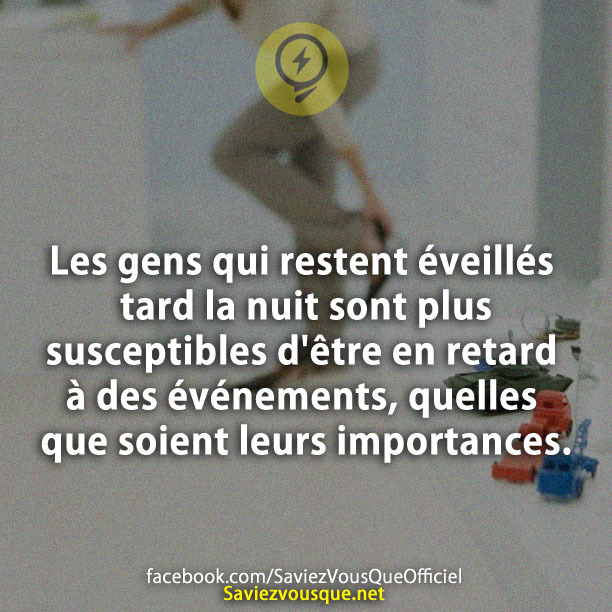 Les gens qui restent éveillés tard la nuit sont plus susceptibles d&#039;être en retard à des événements, quelles que soient leurs importances.